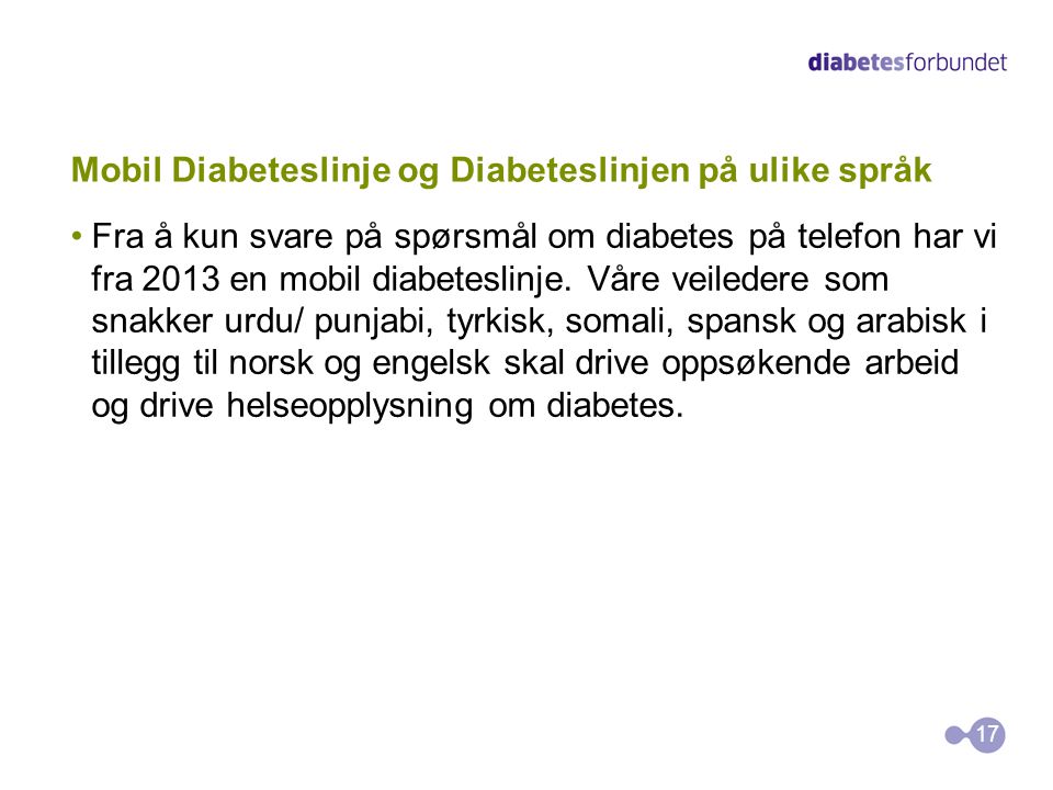 Mobil Diabeteslinje og Diabeteslinjen på ulike språk •Fra å kun svare på spørsmål om diabetes på telefon har vi fra 2013 en mobil diabeteslinje.