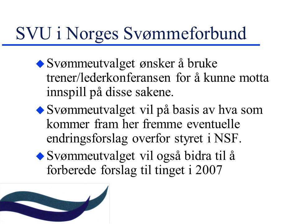 SVU i Norges Svømmeforbund u Svømmeutvalget ønsker å bruke trener/lederkonferansen for å kunne motta innspill på disse sakene.