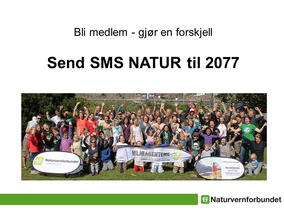 Bli medlem - gjør en forskjell Send SMS NATUR til 2077