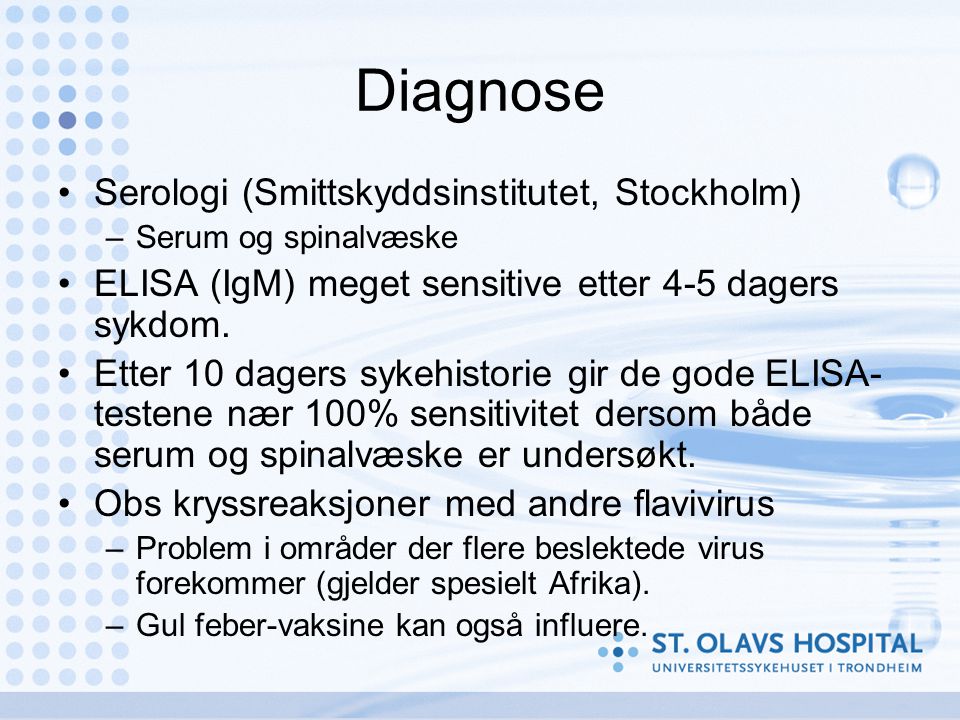 Diagnose •Serologi (Smittskyddsinstitutet, Stockholm) –Serum og spinalvæske •ELISA (IgM) meget sensitive etter 4-5 dagers sykdom.