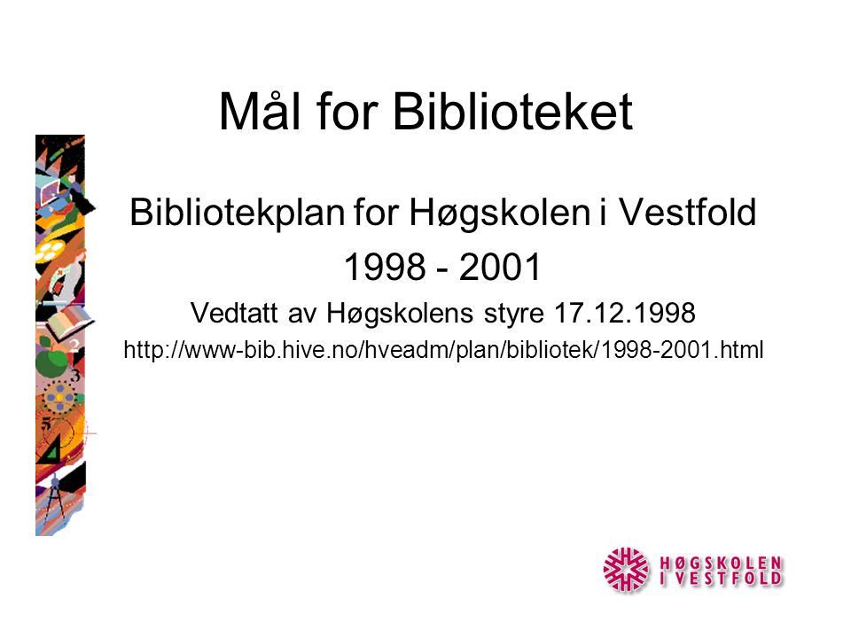 Mål for Biblioteket Bibliotekplan for Høgskolen i Vestfold Vedtatt av Høgskolens styre