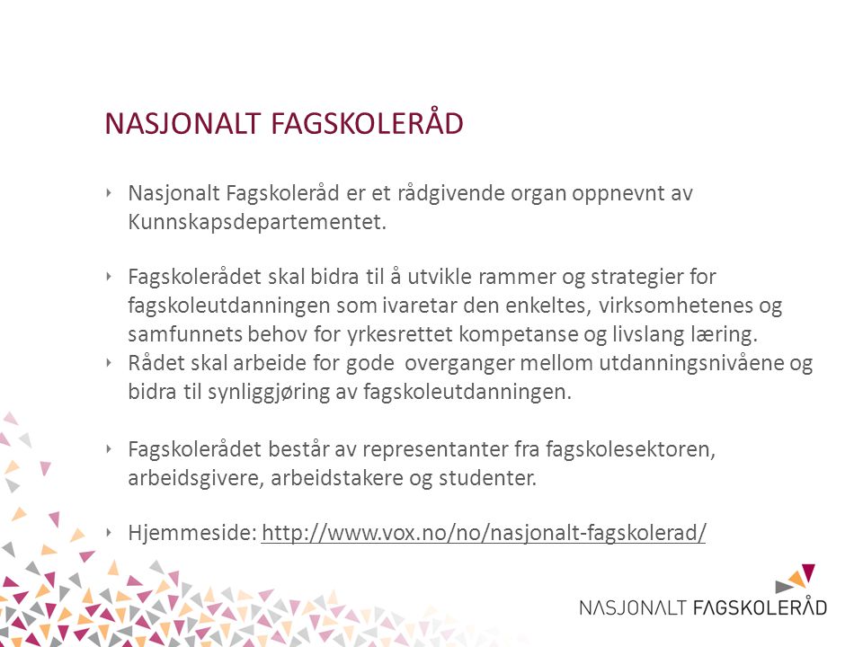 NASJONALT FAGSKOLERÅD ‣ Nasjonalt Fagskoleråd er et rådgivende organ oppnevnt av Kunnskapsdepartementet.