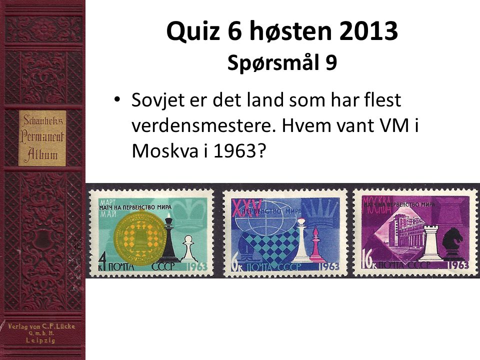 Quiz 6 høsten 2013 Spørsmål 9 • Sovjet er det land som har flest verdensmestere.