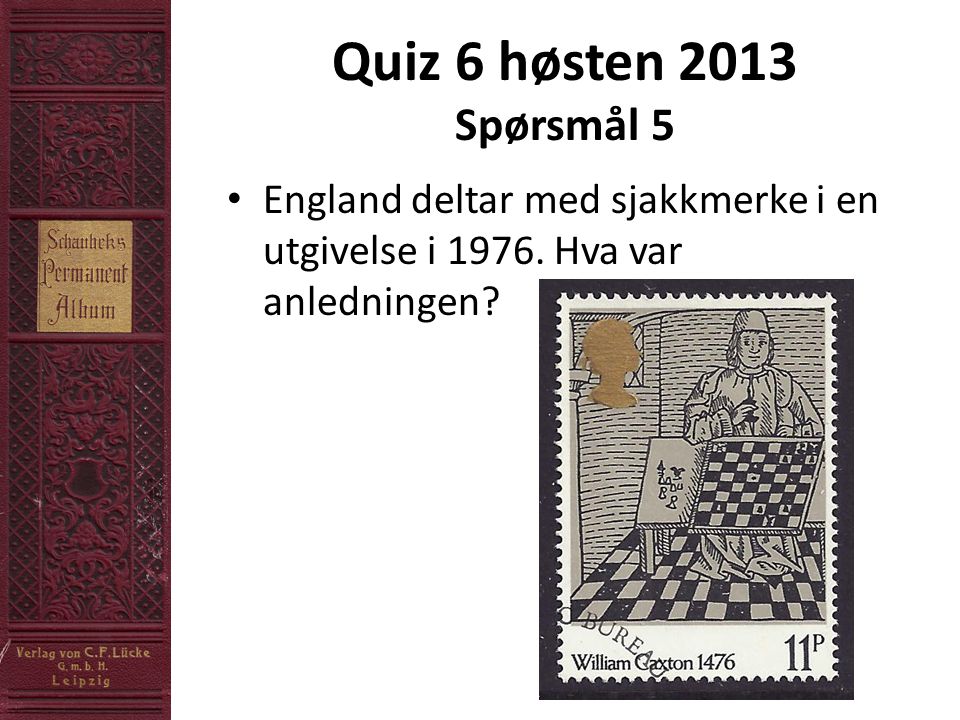 Quiz 6 høsten 2013 Spørsmål 5 • England deltar med sjakkmerke i en utgivelse i 1976.