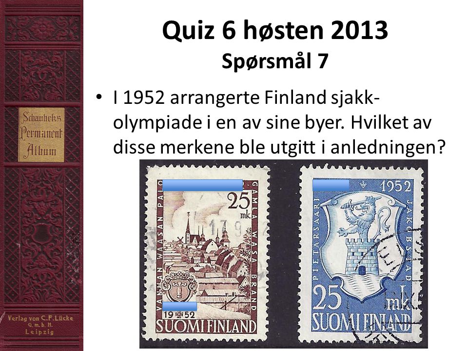 Quiz 6 høsten 2013 Spørsmål 7 • I 1952 arrangerte Finland sjakk- olympiade i en av sine byer.