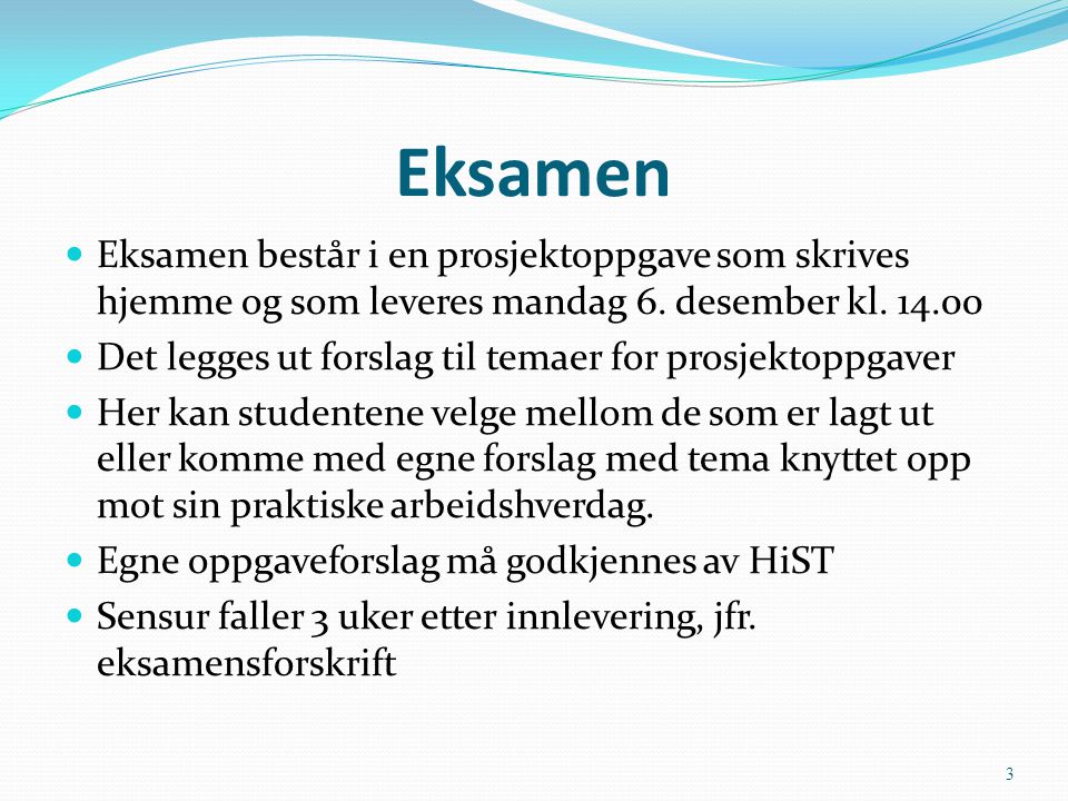 Eksamen  Eksamen består i en prosjektoppgave som skrives hjemme og som leveres mandag 6.