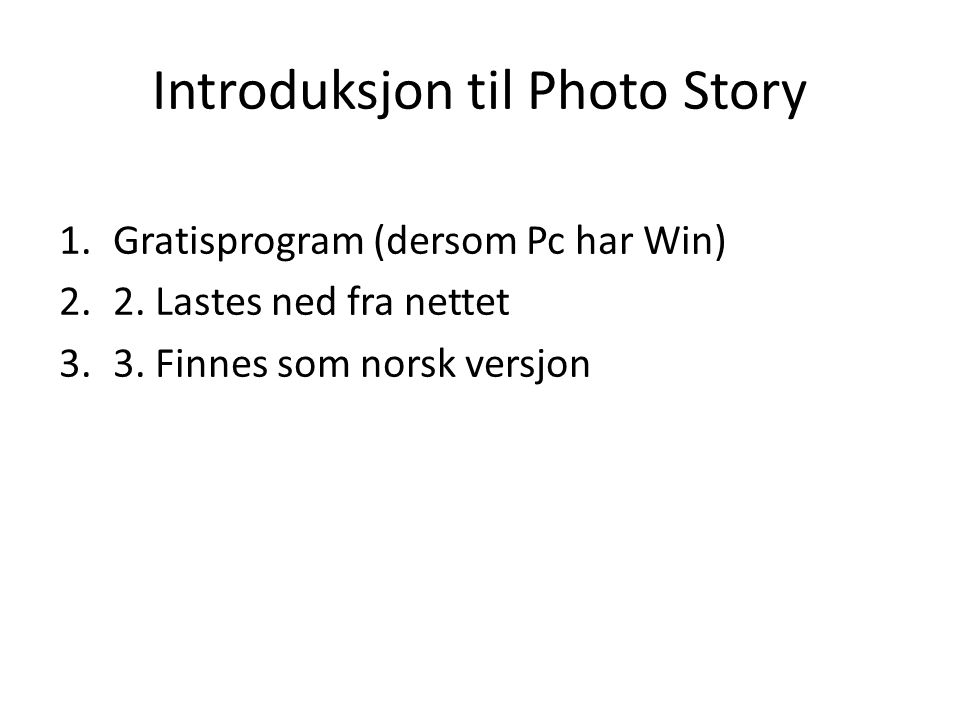 Introduksjon til Photo Story 1.Gratisprogram (dersom Pc har Win) 2.2.