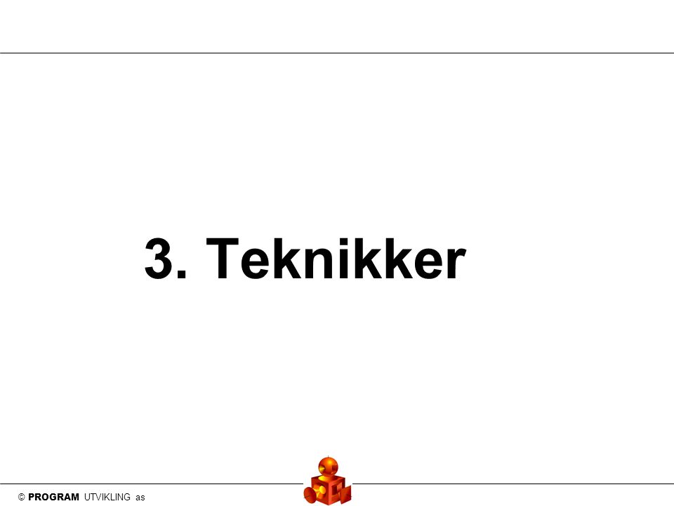 © PROGRAM UTVIKLING as 3. Teknikker