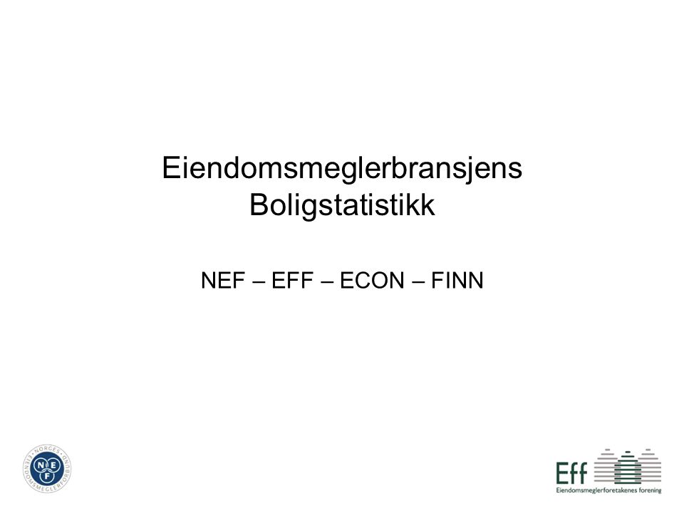 Eiendomsmeglerbransjens Boligstatistikk NEF – EFF – ECON – FINN
