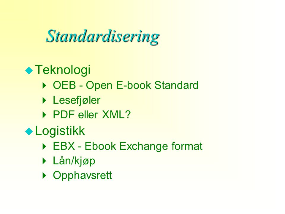 Standardisering u Teknologi  OEB - Open E-book Standard  Lesefjøler  PDF eller XML.