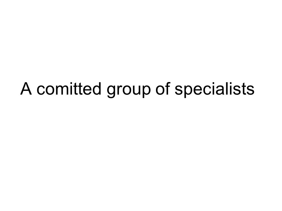 A comitted group of specialists