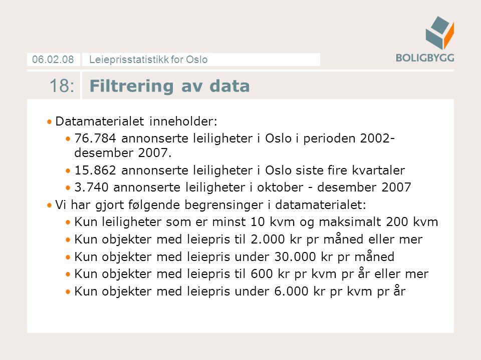 Leieprisstatistikk for Oslo : Filtrering av data Datamaterialet inneholder: annonserte leiligheter i Oslo i perioden desember 2007.