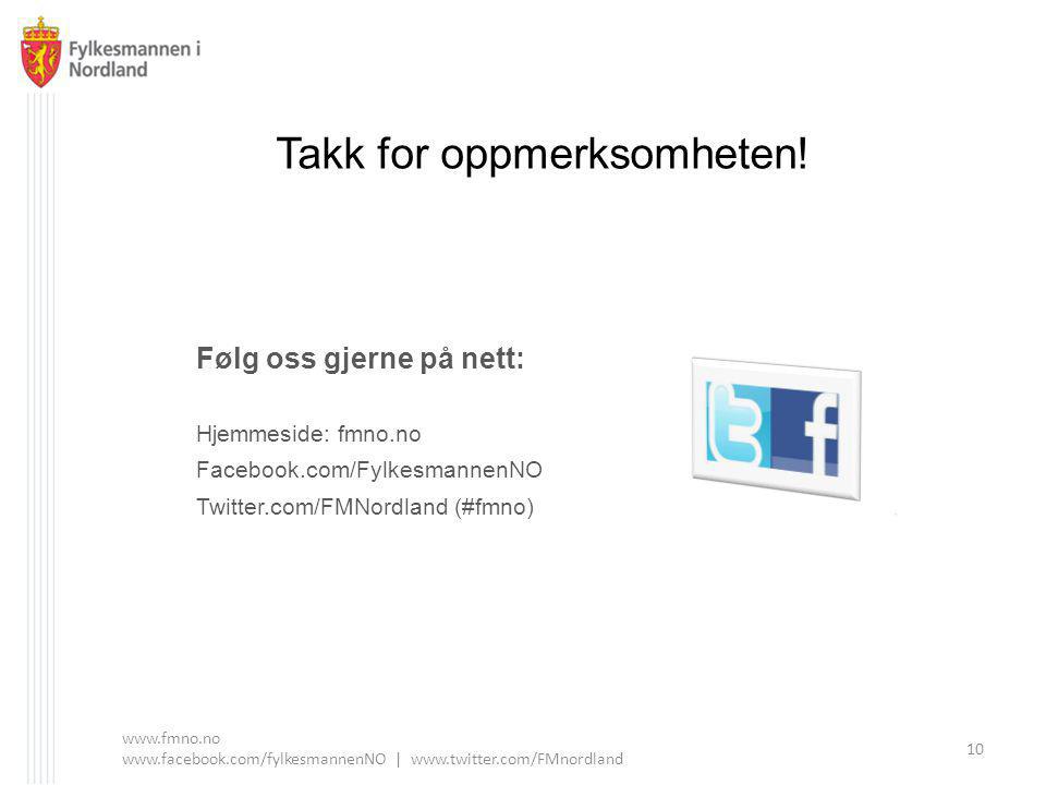 Følg oss gjerne på nett: Hjemmeside: fmno.no Facebook.com/FylkesmannenNO Twitter.com/FMNordland (#fmno) Takk for oppmerksomheten.