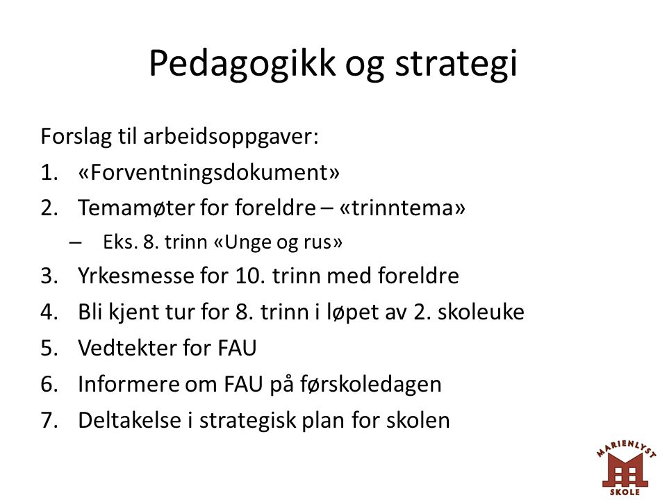 Pedagogikk og strategi Forslag til arbeidsoppgaver: 1.«Forventningsdokument» 2.Temamøter for foreldre – «trinntema» – Eks.