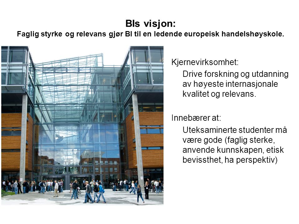 BIs visjon: Faglig styrke og relevans gjør BI til en ledende europeisk handelshøyskole.