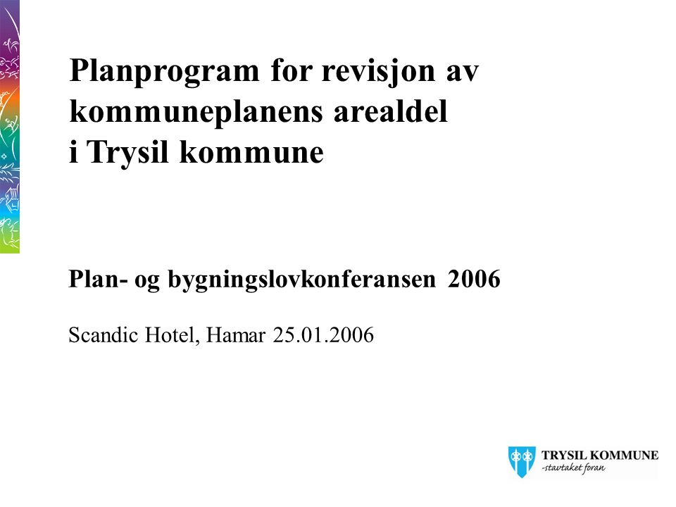 Planprogram for revisjon av kommuneplanens arealdel i Trysil kommune Plan- og bygningslovkonferansen 2006 Scandic Hotel, Hamar
