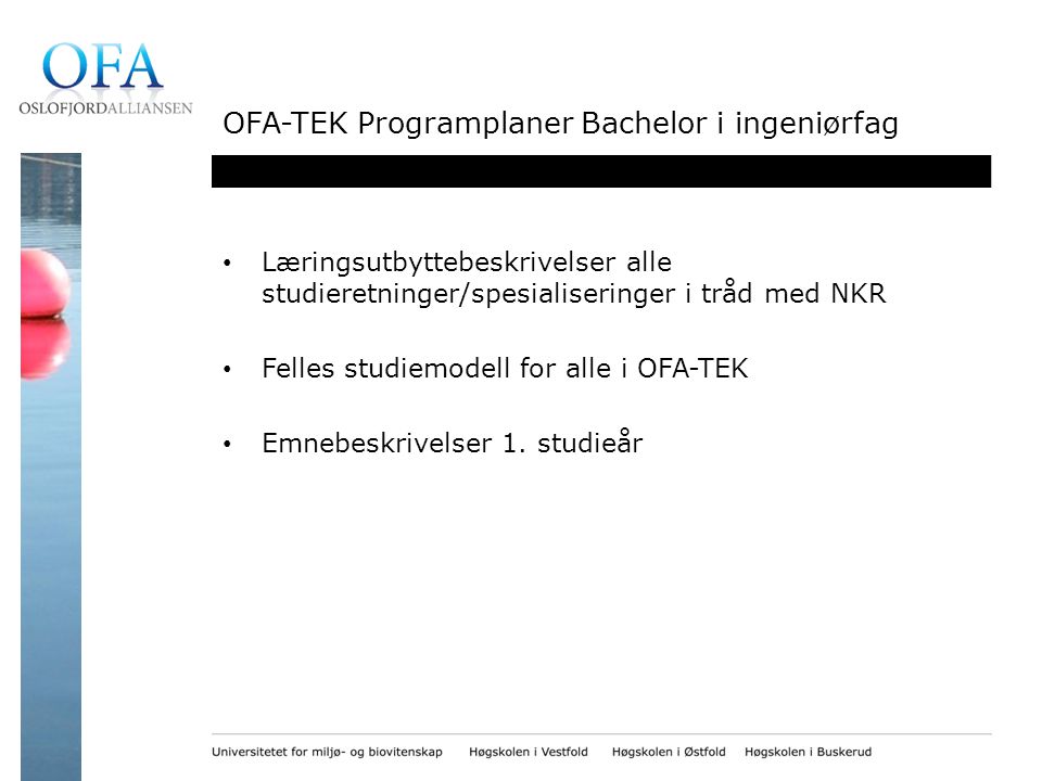 OFA-TEK Programplaner Bachelor i ingeniørfag Læringsutbyttebeskrivelser alle studieretninger/spesialiseringer i tråd med NKR Felles studiemodell for alle i OFA-TEK Emnebeskrivelser 1.
