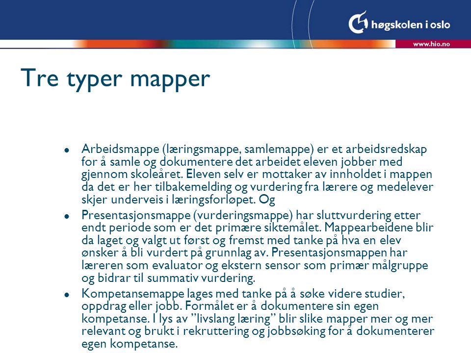 Tre typer mapper l Arbeidsmappe (læringsmappe, samlemappe) er et arbeidsredskap for å samle og dokumentere det arbeidet eleven jobber med gjennom skoleåret.