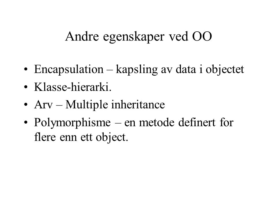 Andre egenskaper ved OO Encapsulation – kapsling av data i objectet Klasse-hierarki.