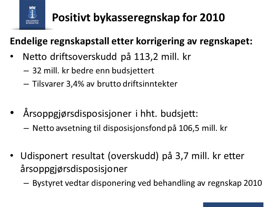 Positivt bykasseregnskap for 2010 Endelige regnskapstall etter korrigering av regnskapet: Netto driftsoverskudd på 113,2 mill.