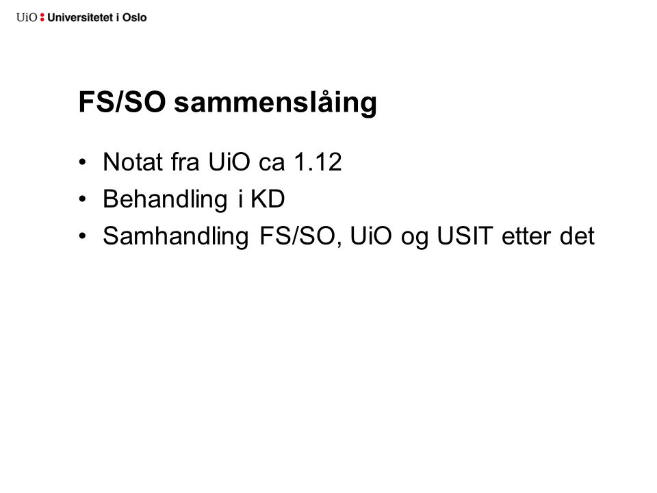 FS/SO sammenslåing Notat fra UiO ca 1.12 Behandling i KD Samhandling FS/SO, UiO og USIT etter det