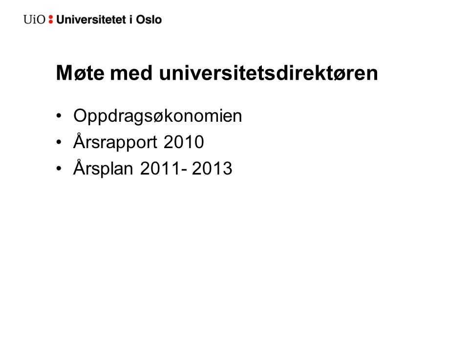 Møte med universitetsdirektøren Oppdragsøkonomien Årsrapport 2010 Årsplan