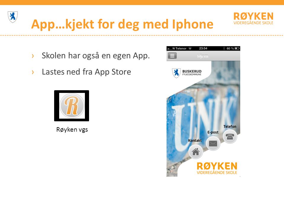 App…kjekt for deg med Iphone ›Skolen har også en egen App. ›Lastes ned fra App Store Røyken vgs