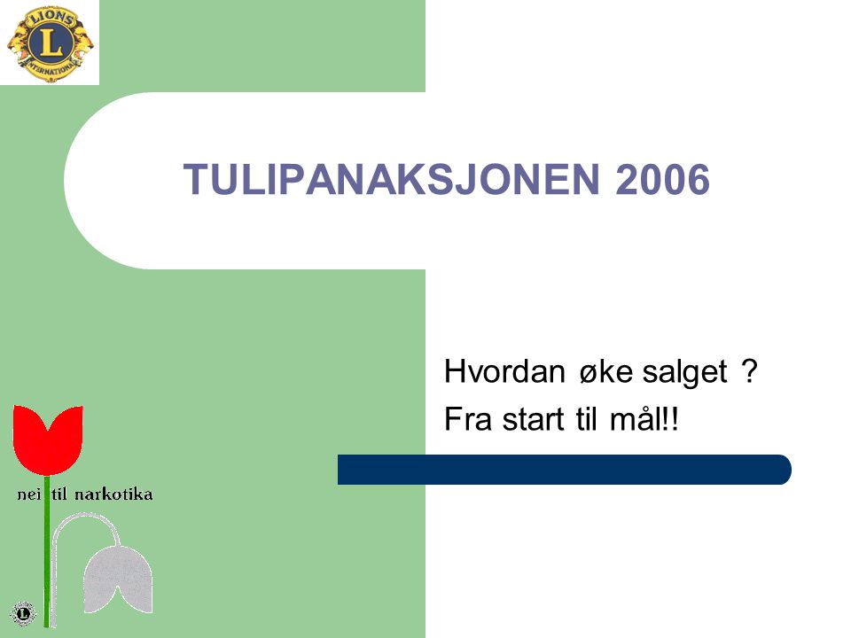 TULIPANAKSJONEN 2006 Hvordan øke salget Fra start til mål!!
