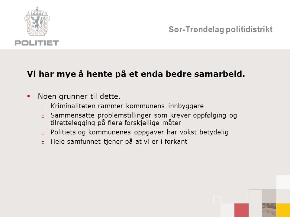 Sør-Trøndelag politidistrikt Vi har mye å hente på et enda bedre samarbeid.