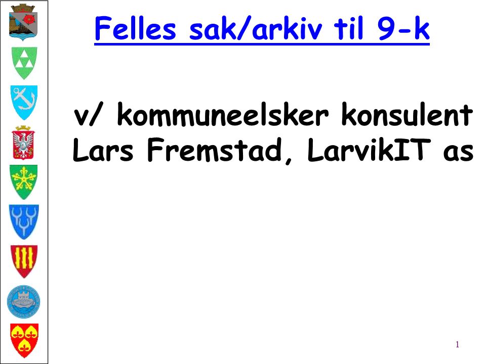 Felles sak/arkiv til 9-k 1 v/ kommuneelsker konsulent Lars Fremstad, LarvikIT as
