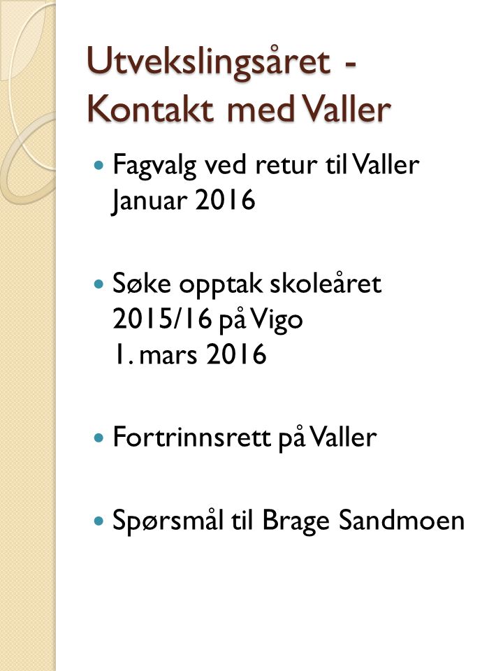 Utvekslingsåret - Kontakt med Valler Fagvalg ved retur til Valler Januar 2016 Søke opptak skoleåret 2015/16 på Vigo 1.
