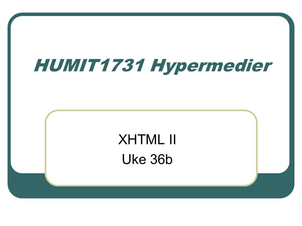 HUMIT1731 Hypermedier XHTML II Uke 36b