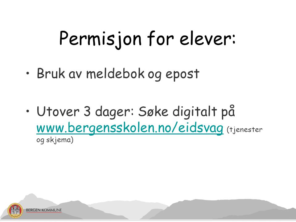 Permisjon for elever: Bruk av meldebok og epost Utover 3 dager: Søke digitalt på   (tjenester og skjema)