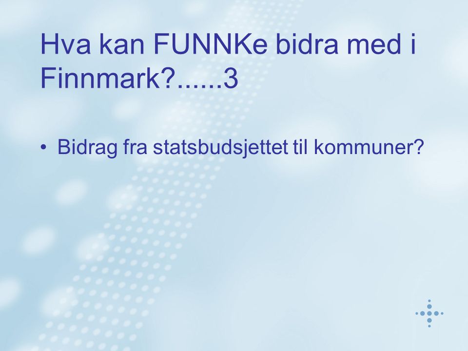 Hva kan FUNNKe bidra med i Finnmark Bidrag fra statsbudsjettet til kommuner