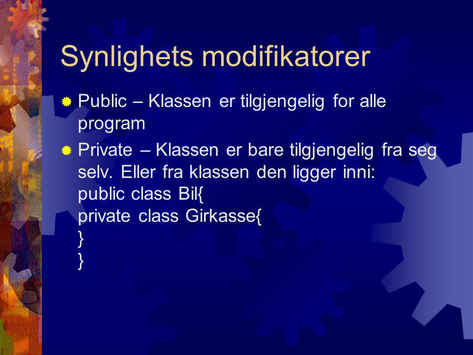Synlighets modifikatorer  Public – Klassen er tilgjengelig for alle program  Private – Klassen er bare tilgjengelig fra seg selv.