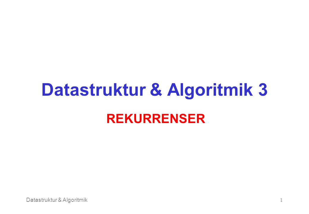 Datastruktur & Algoritmik1 Datastruktur & Algoritmik 3 REKURRENSER