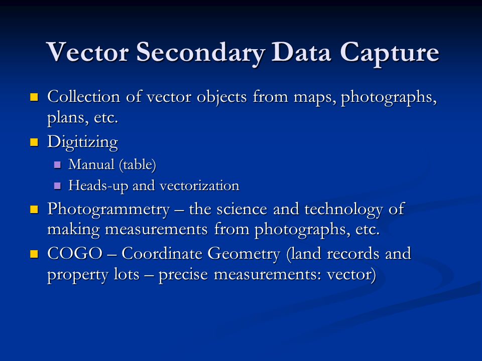 Vector Secondary Data Capture Collection of vector objects from maps, photographs, plans, etc.