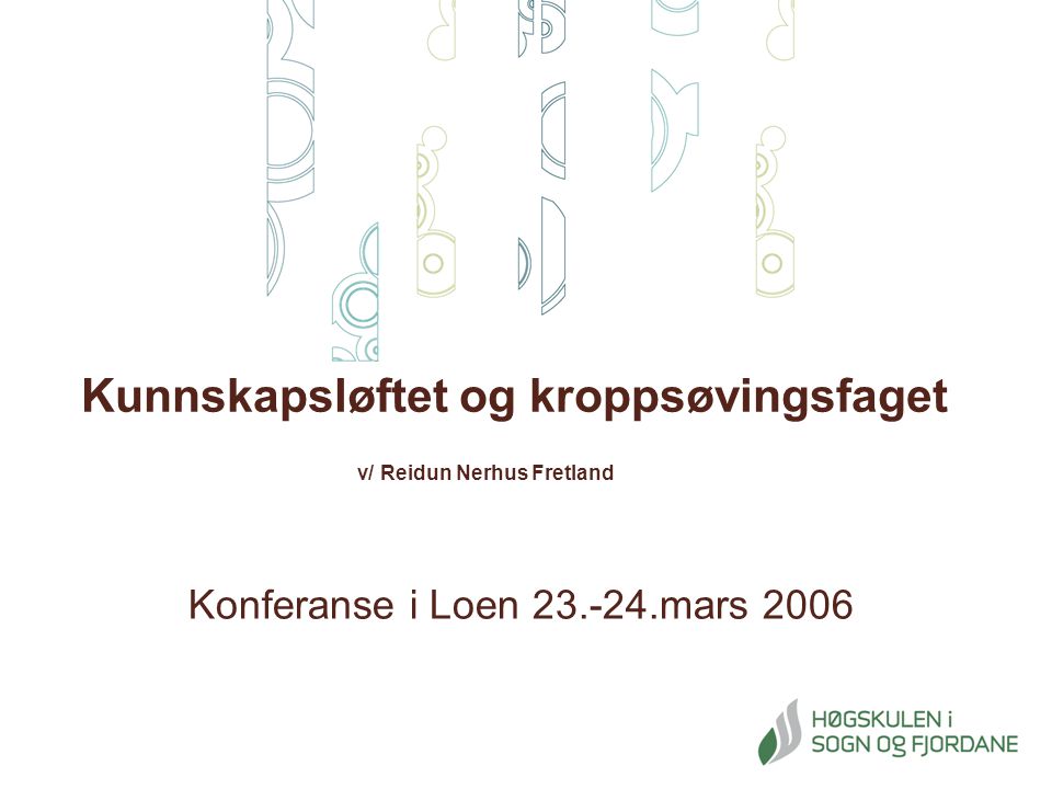 Kunnskapsløftet og kroppsøvingsfaget v/ Reidun Nerhus Fretland Konferanse i Loen mars 2006