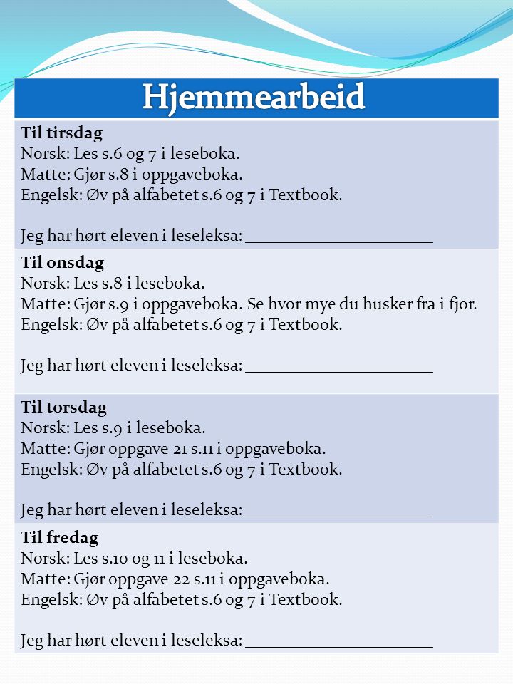 Til tirsdag Norsk: Les s.6 og 7 i leseboka. Matte: Gjør s.8 i oppgaveboka.