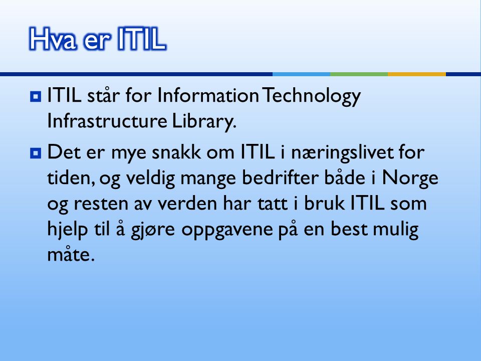  ITIL står for Information Technology Infrastructure Library.