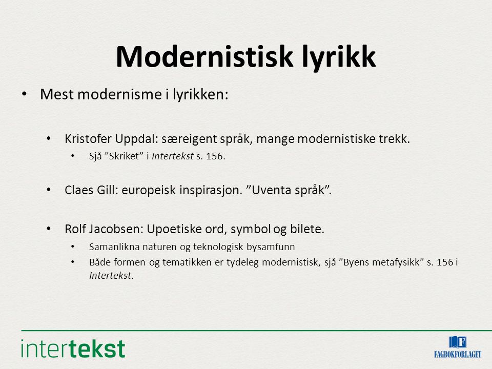 Modernistisk lyrikk Mest modernisme i lyrikken: Kristofer Uppdal: særeigent språk, mange modernistiske trekk.