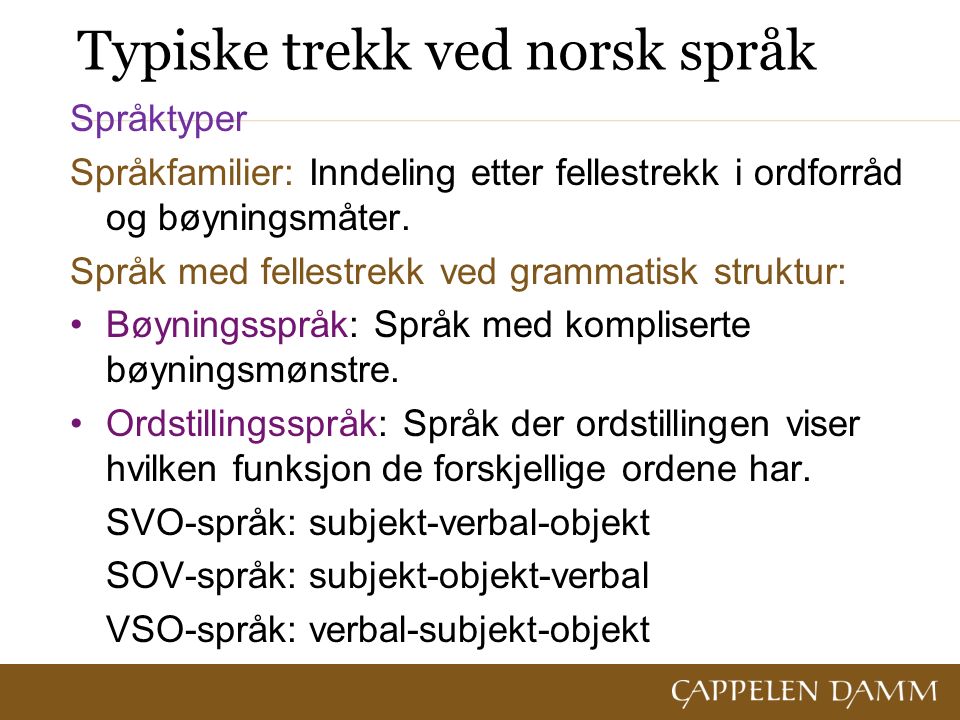 Typiske trekk ved norsk språk Språktyper Språkfamilier: Inndeling etter fellestrekk i ordforråd og bøyningsmåter.