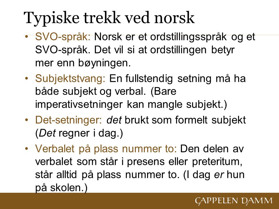 Typiske trekk ved norsk SVO-språk: Norsk er et ordstillingsspråk og et SVO-språk.