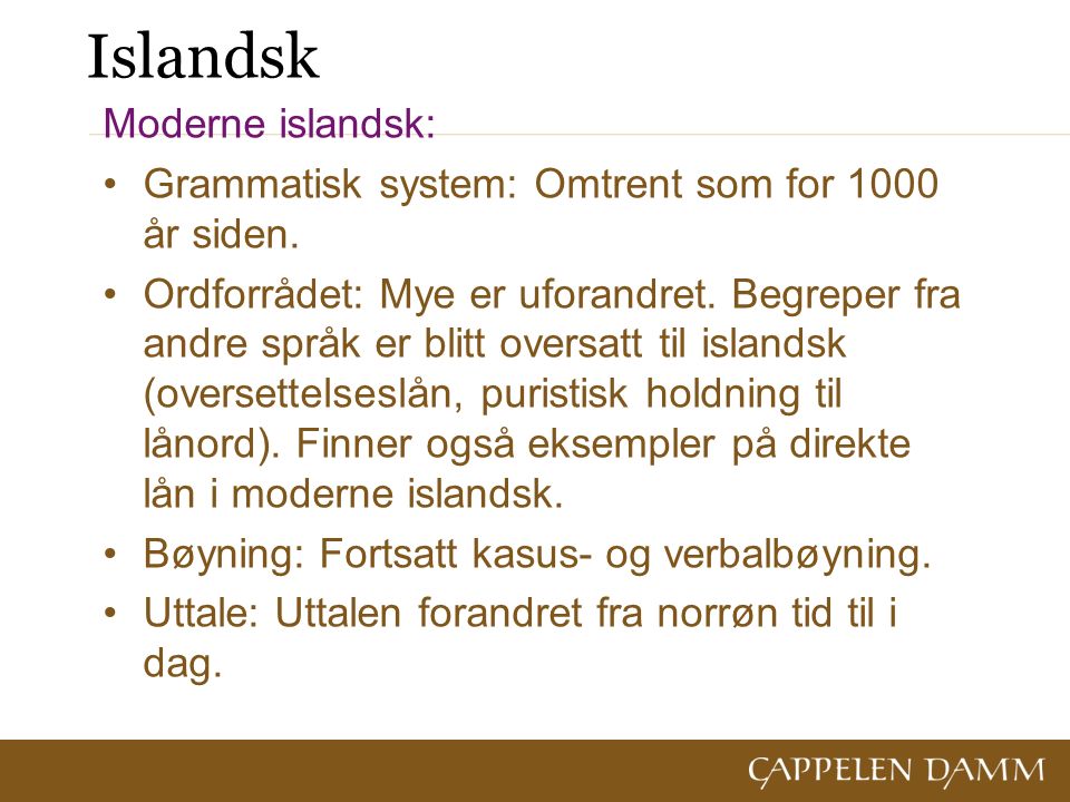 Islandsk Moderne islandsk: Grammatisk system: Omtrent som for 1000 år siden.