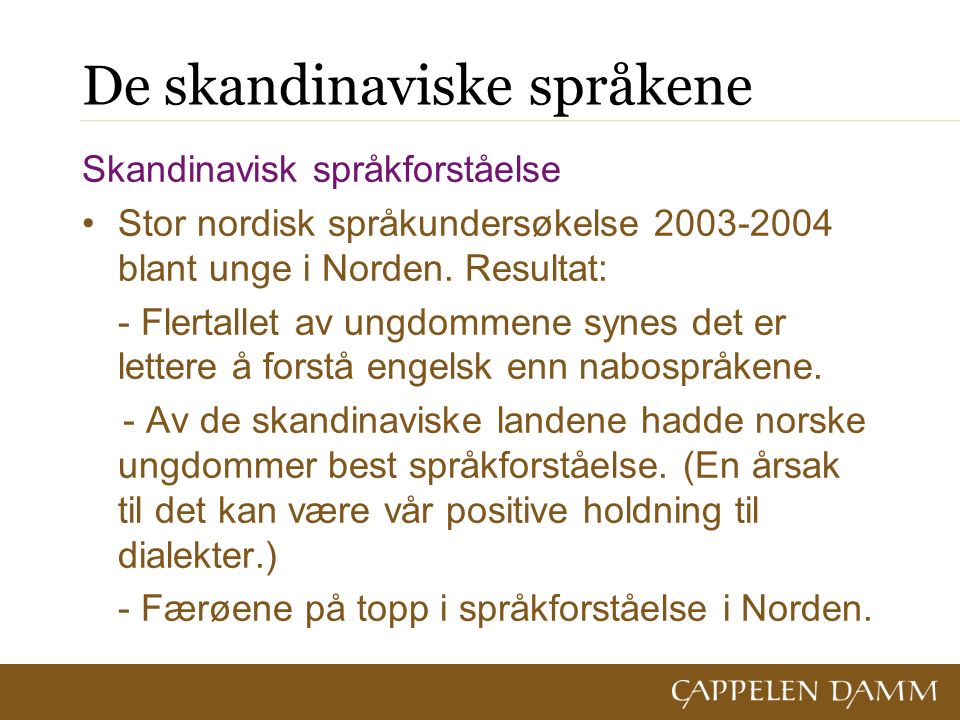 De skandinaviske språkene Skandinavisk språkforståelse Stor nordisk språkundersøkelse blant unge i Norden.