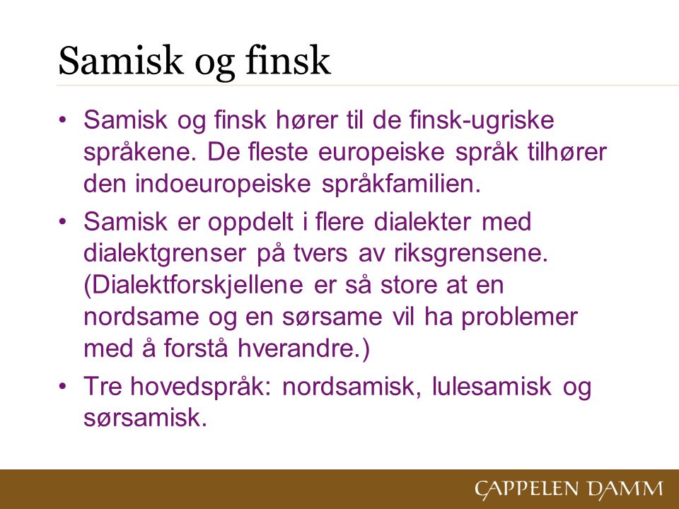 Samisk og finsk Samisk og finsk hører til de finsk-ugriske språkene.