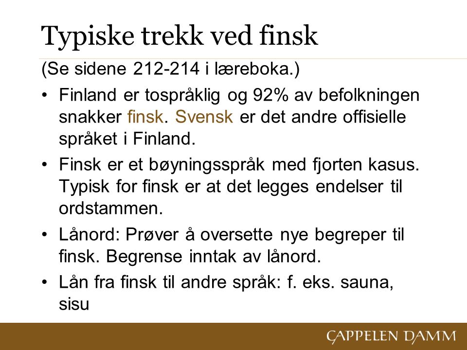 Typiske trekk ved finsk (Se sidene i læreboka.) Finland er tospråklig og 92% av befolkningen snakker finsk.