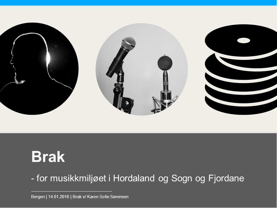Brak - for musikkmiljøet i Hordaland og Sogn og Fjordane Bergen | | Brak v/ Karen Sofie Sørensen