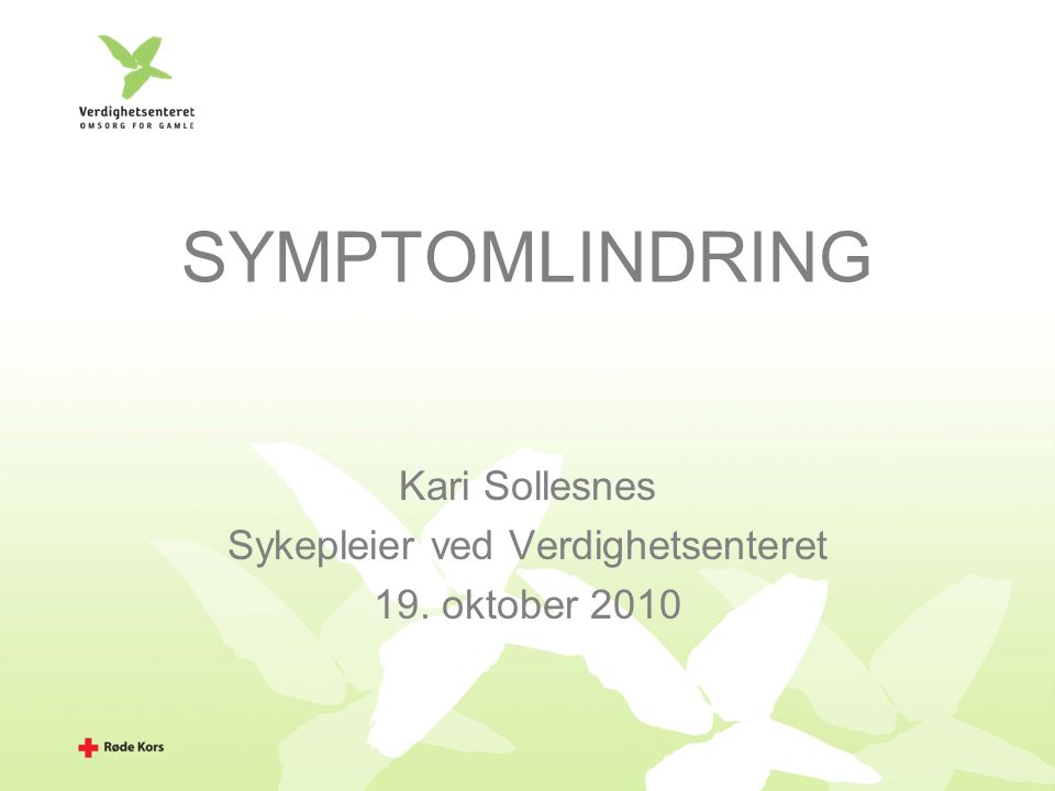 SYMPTOMLINDRING Kari Sollesnes Sykepleier ved Verdighetsenteret 19. oktober 2010