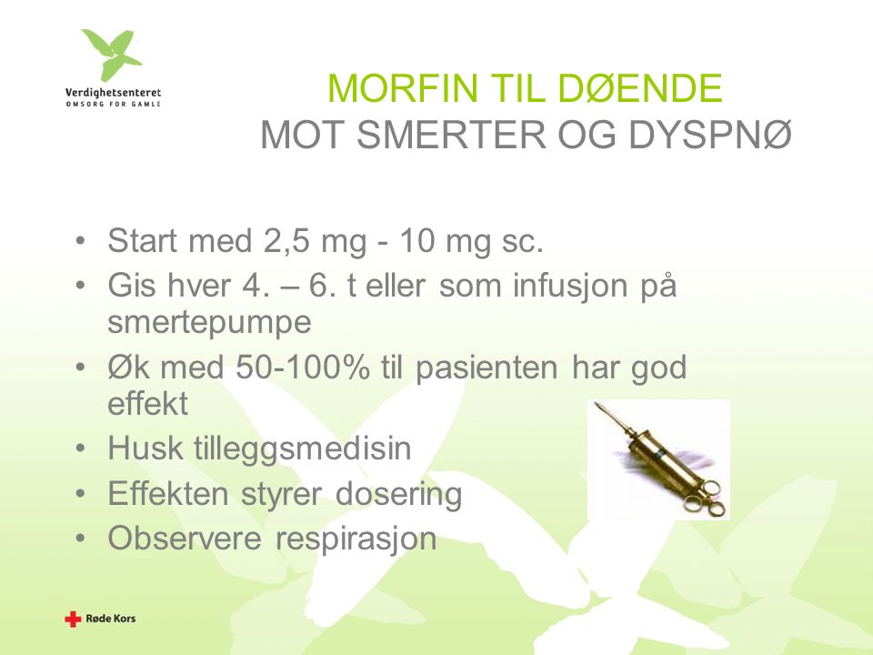 MORFIN TIL DØENDE MOT SMERTER OG DYSPNØ Start med 2,5 mg - 10 mg sc.